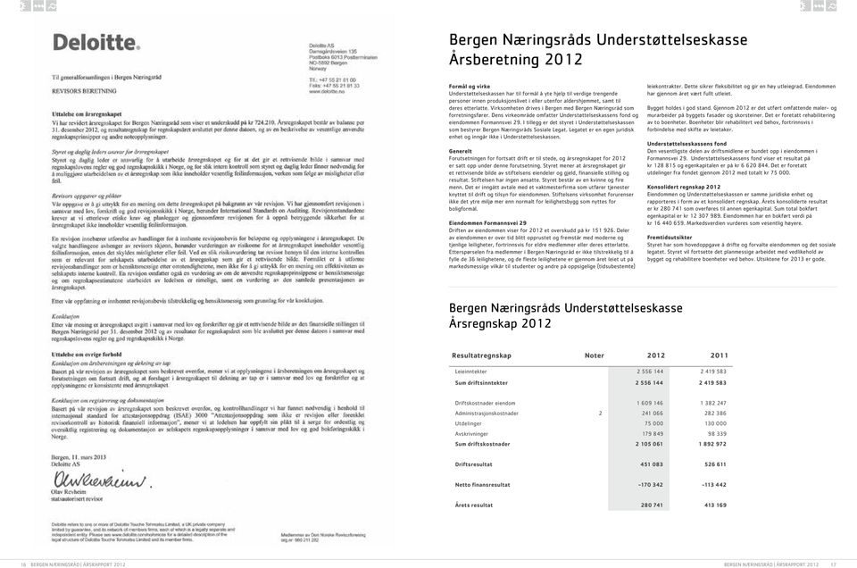 I tillegg er det styret i Understøttelseskassen som bestyrer Bergen Næringsråds Sosiale Legat. Legatet er en egen juridisk enhet og inngår ikke i Understøttelseskassen.