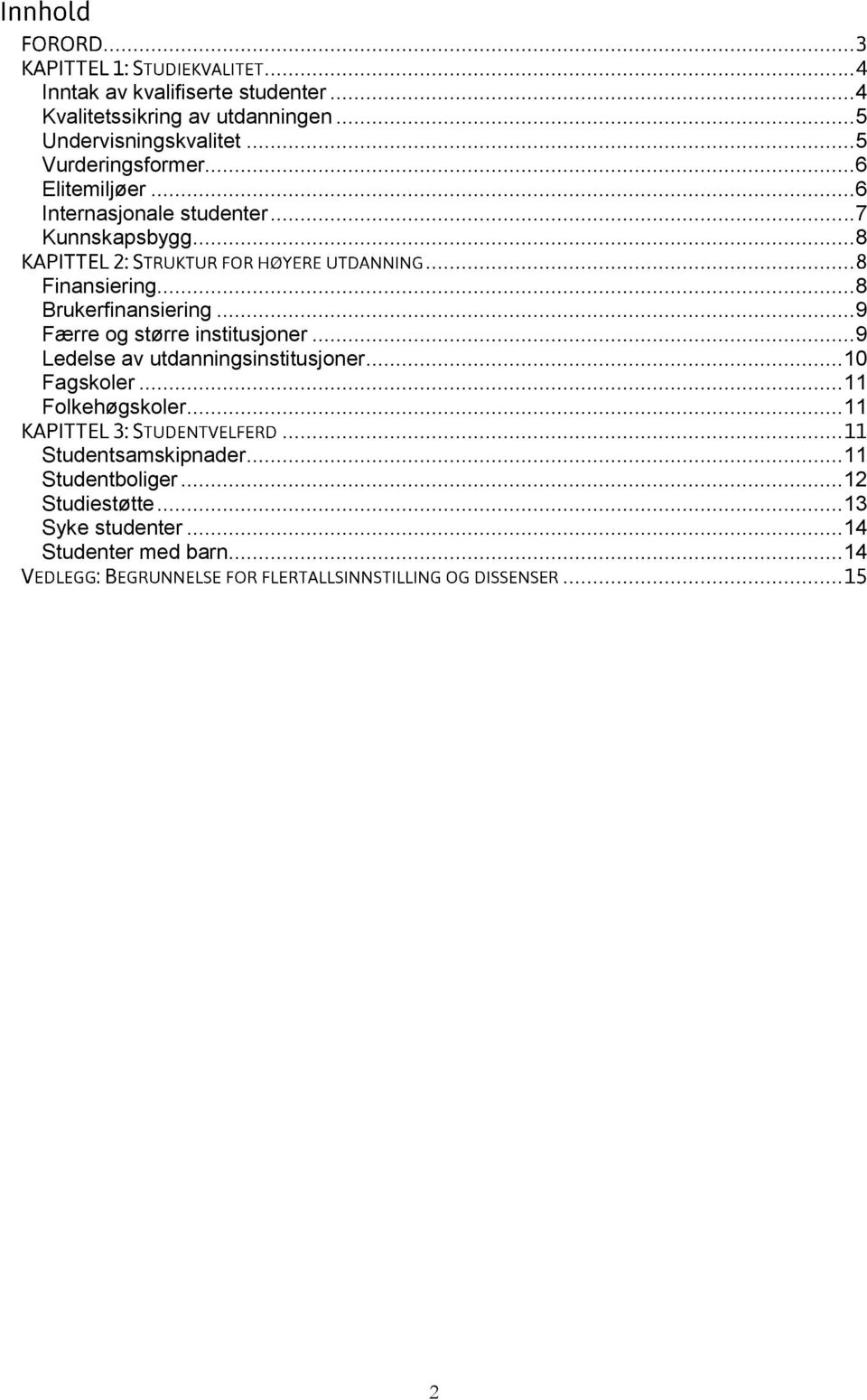 ..8 Brukerfinansiering...9 Færre og større institusjoner...9 Ledelse av utdanningsinstitusjoner... 10 Fagskoler.