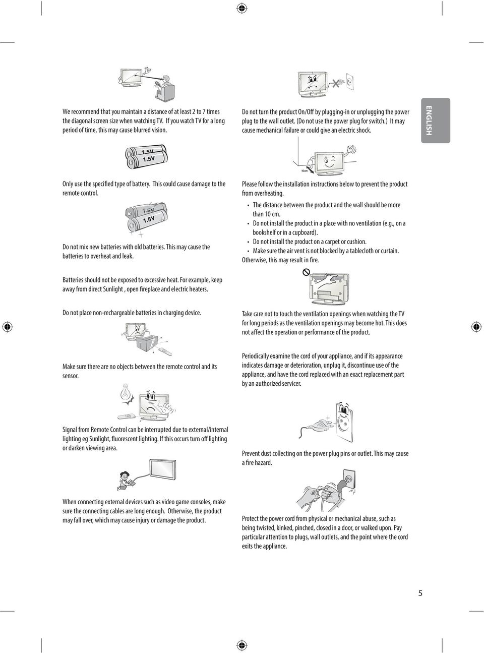 ENGLISH Only use the specified type of battery. This could cause damage to the remote control. Do not mix new batteries with old batteries. This may cause the batteries to overheat and leak.