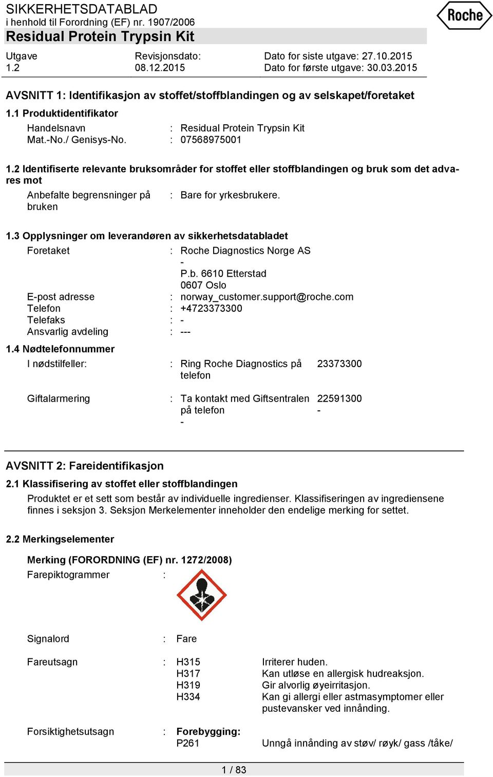 3 Opplysninger om leverandøren av sikkerhetsdatabladet Foretaket : Roche Diagnostics Norge AS - P.b. 6610 Etterstad 0607 Oslo E-post adresse : norway_customer.support@roche.