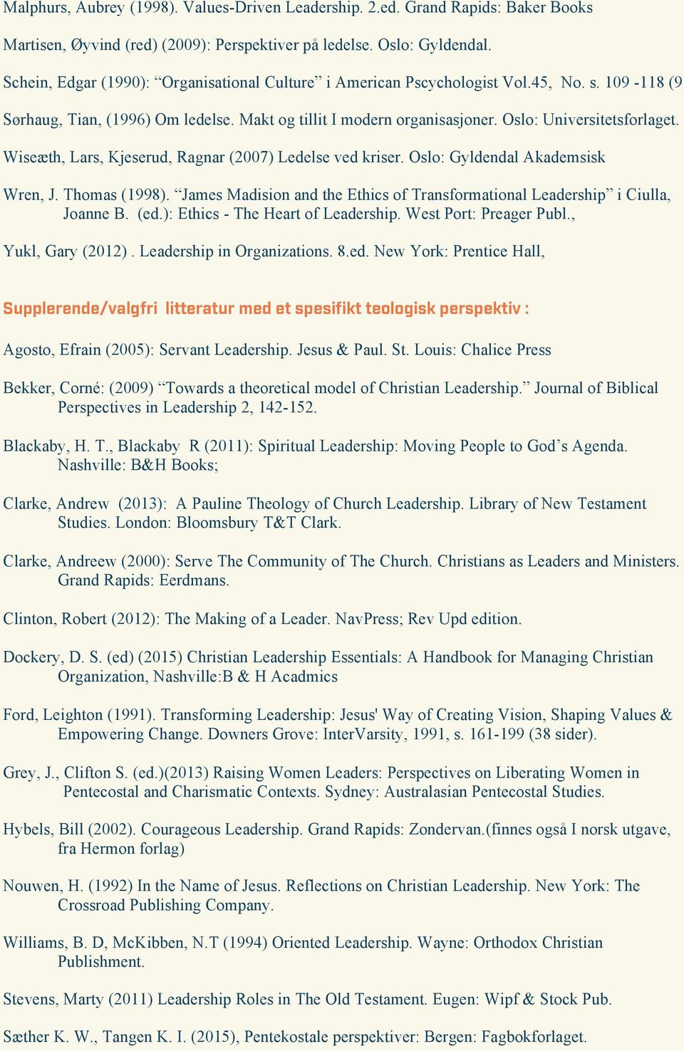 Wiseæth, Lars, Kjeserud, Ragnar (2007) Ledelse ved kriser. Oslo: Gyldendal Akademsisk Wren, J. Thomas (1998). James Madision and the Ethics of Transformational Leadership i Ciulla, Joanne B. (ed.