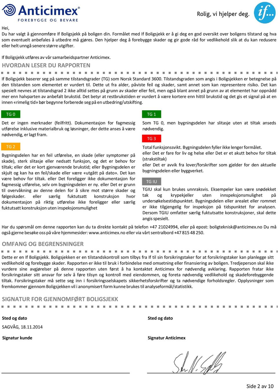 HVORDAN LESER DU RAPPORTEN If Boligsjekk baserer seg på samme tilstandsgrader (TG) som Norsk Standard 3600.