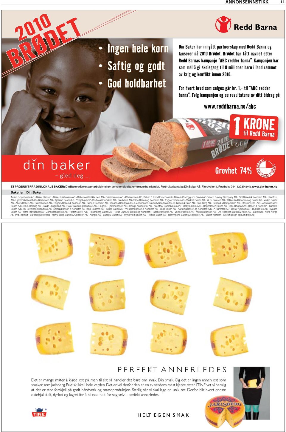 For hvert brød som selges går kr. 1,- til ABC redder barna. Følg kampanjen og se resultatene av ditt bidrag på www.reddbarna.