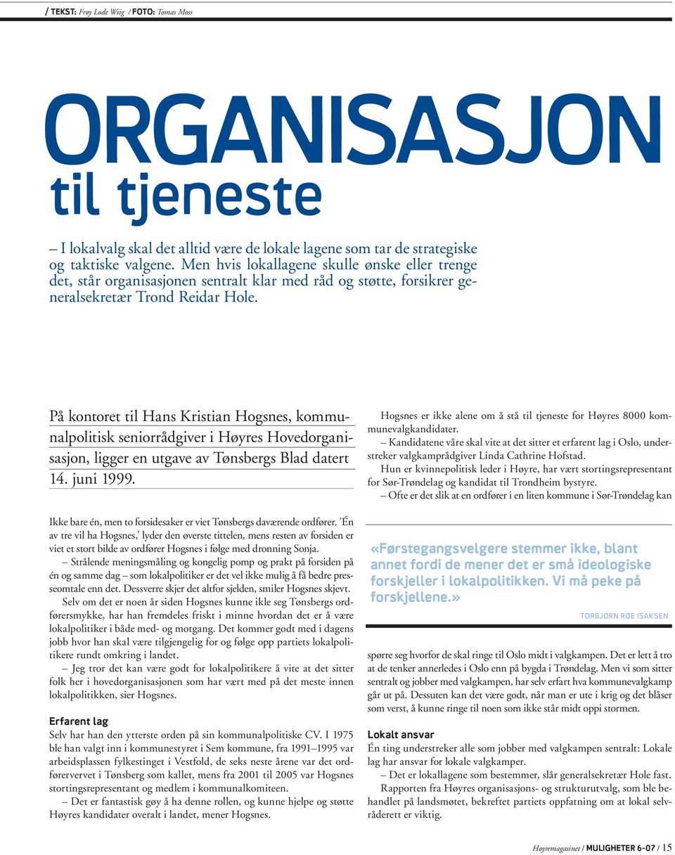 På kontoret til Hans Kristian Hogsnes, kommunalpolitisk seniorrådgiver i Høyres Hovedorganisasjon, ligger en utgave av Tønsbergs Blad datert 14. juni 1999.
