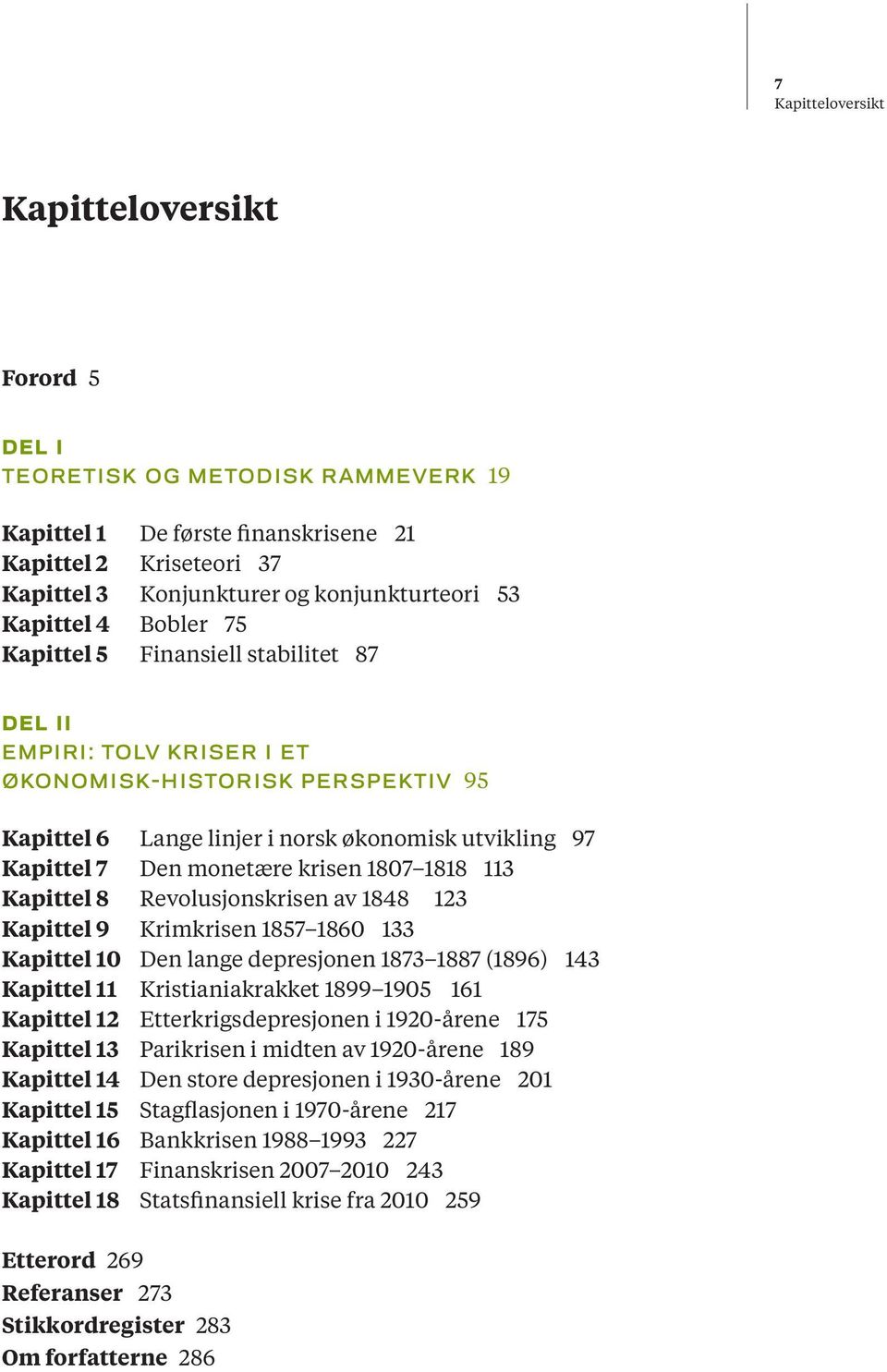 monetære krisen 1807 1818 113 Kapittel 8 Revolusjonskrisen av 1848 123 Kapittel 9 Krimkrisen 1857 1860 133 Kapittel 10 Den lange depresjonen 1873 1887 (1896) 143 Kapittel 11 Kristianiakrakket 1899