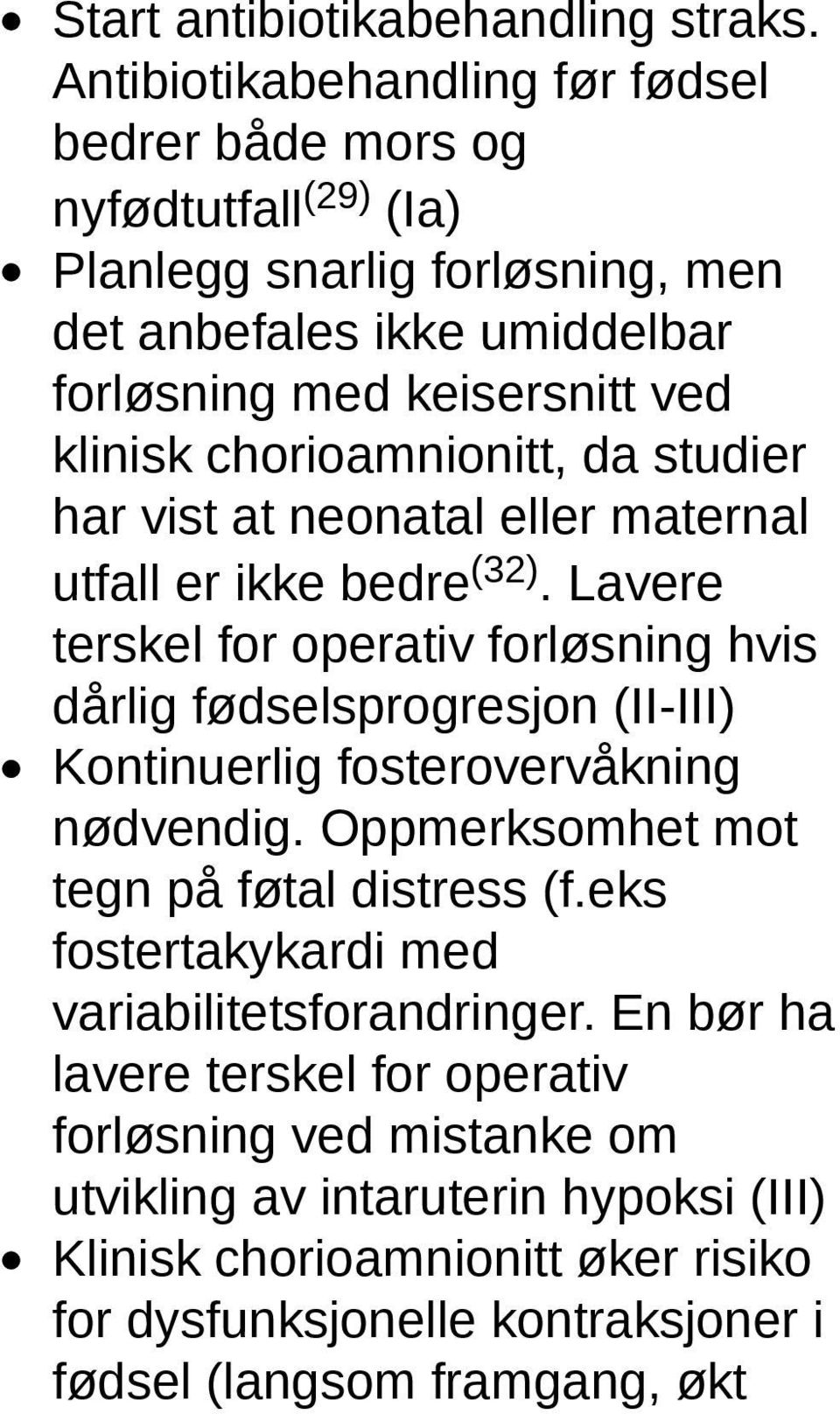 chorioamnionitt, da studier har vist at neonatal eller maternal utfall er ikke bedre (32).