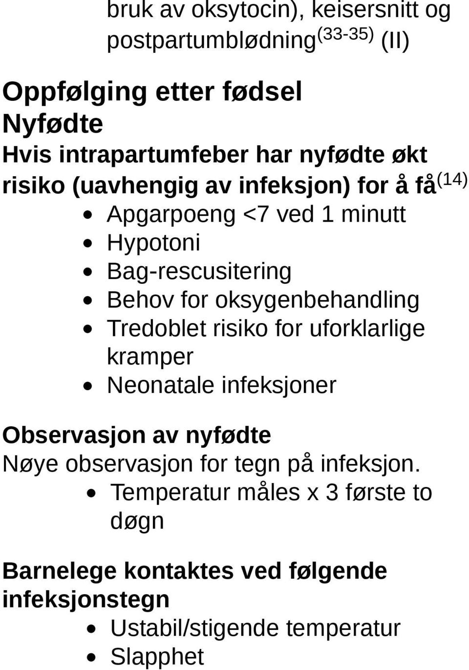 oksygenbehandling Tredoblet risiko for uforklarlige kramper Neonatale infeksjoner Observasjon av nyfødte Nøye observasjon for