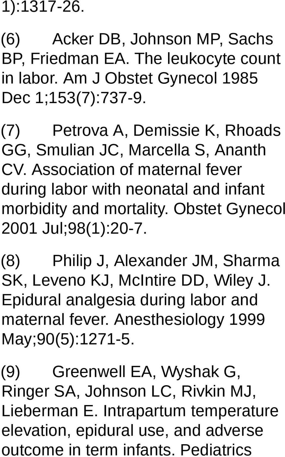 Obstet Gynecol 2001 Jul;98(1):20-7. (8) Philip J, Alexander JM, Sharma SK, Leveno KJ, McIntire DD, Wiley J. Epidural analgesia during labor and maternal fever.