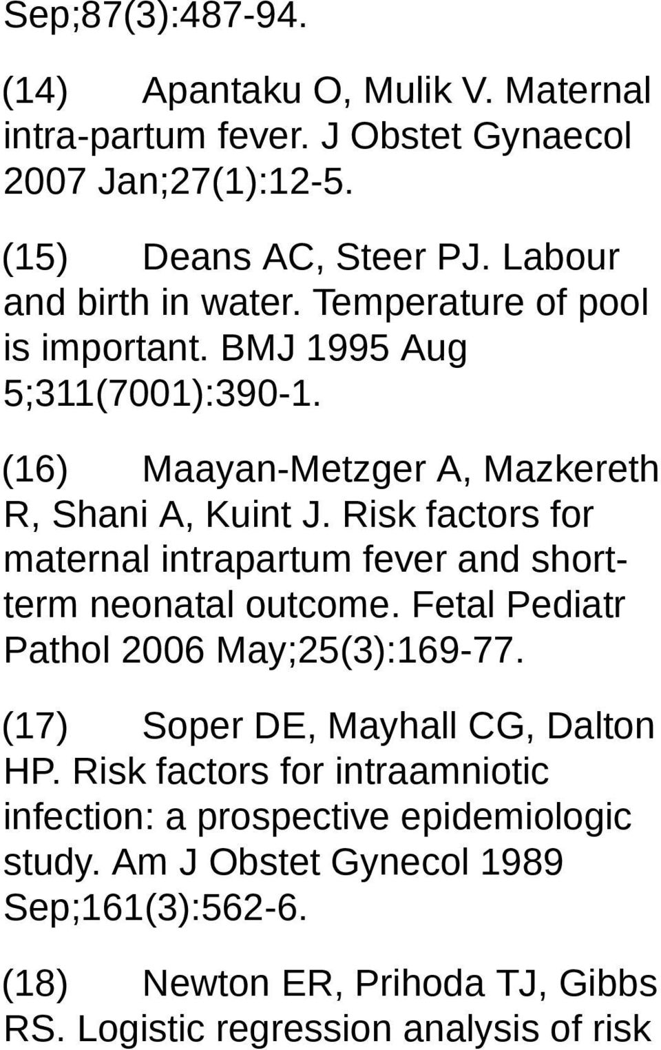 Risk factors for maternal intrapartum fever and shortterm neonatal outcome. Fetal Pediatr Pathol 2006 May;25(3):169-77. (17) Soper DE, Mayhall CG, Dalton HP.