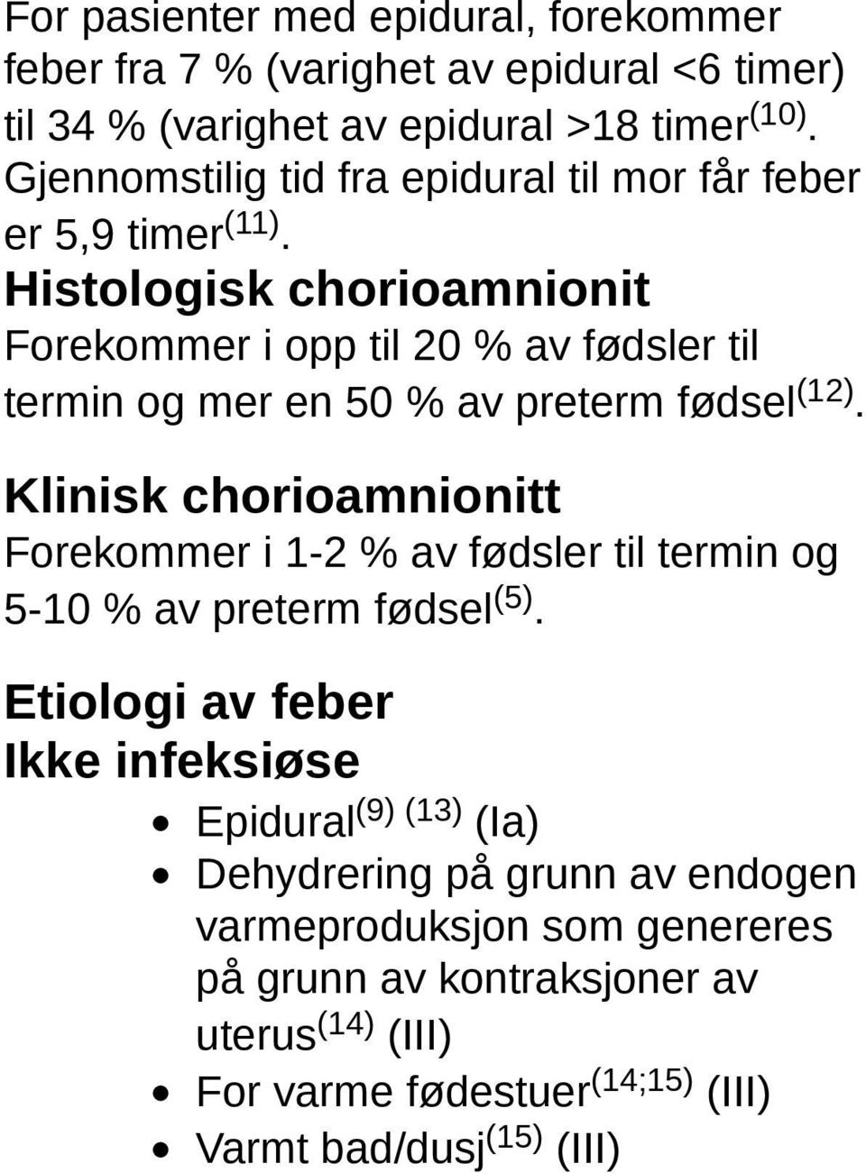 Histologisk chorioamnionit Forekommer i opp til 20 % av fødsler til termin og mer en 50 % av preterm fødsel (12).