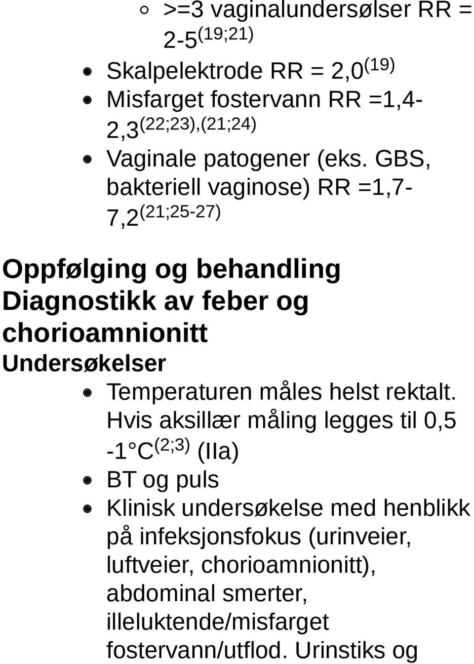 GBS, bakteriell vaginose) RR =1,7-7,2 (21;25-27) Oppfølging og behandling Diagnostikk av feber og chorioamnionitt Undersøkelser
