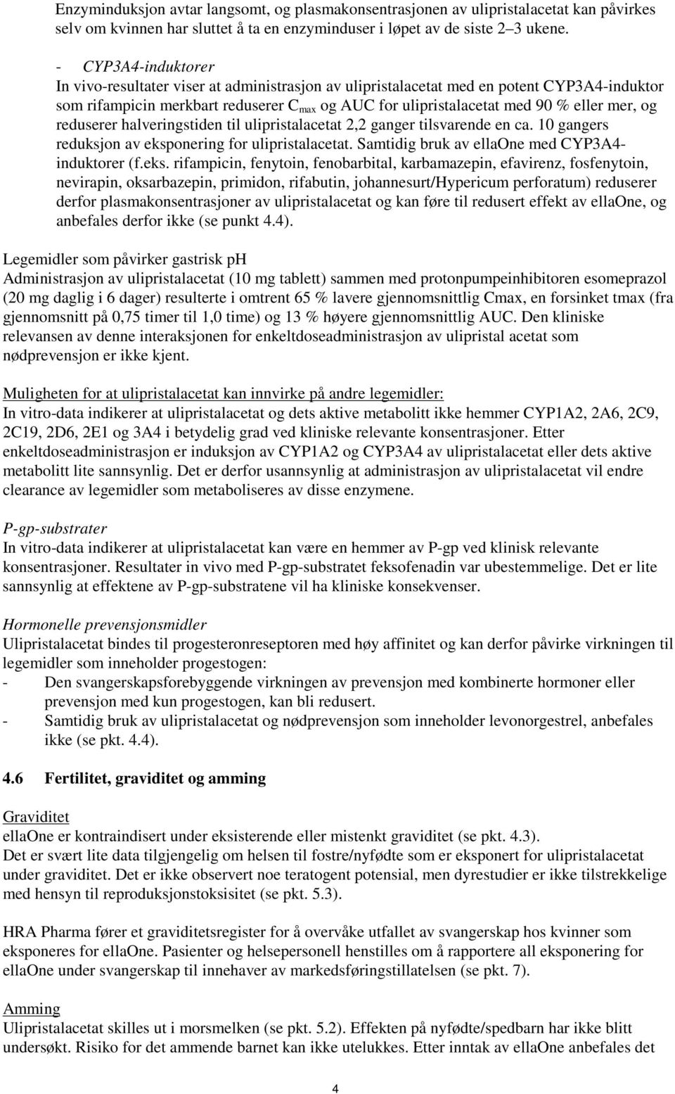 mer, og reduserer halveringstiden til ulipristalacetat 2,2 ganger tilsvarende en ca. 10 gangers reduksjon av eksp