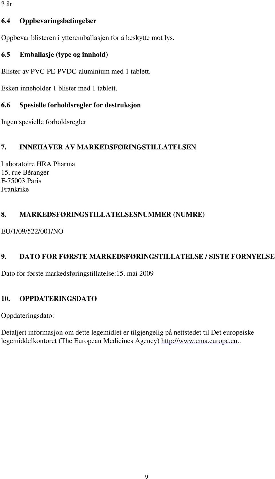 INNEHAVER AV MARKEDSFØRINGSTILLATELSEN Laboratoire HRA Pharma 15, rue Béranger F-75003 Paris Frankrike 8. MARKEDSFØRINGSTILLATELSESNUMMER (NUMRE) EU/1/09/522/001/NO 9.