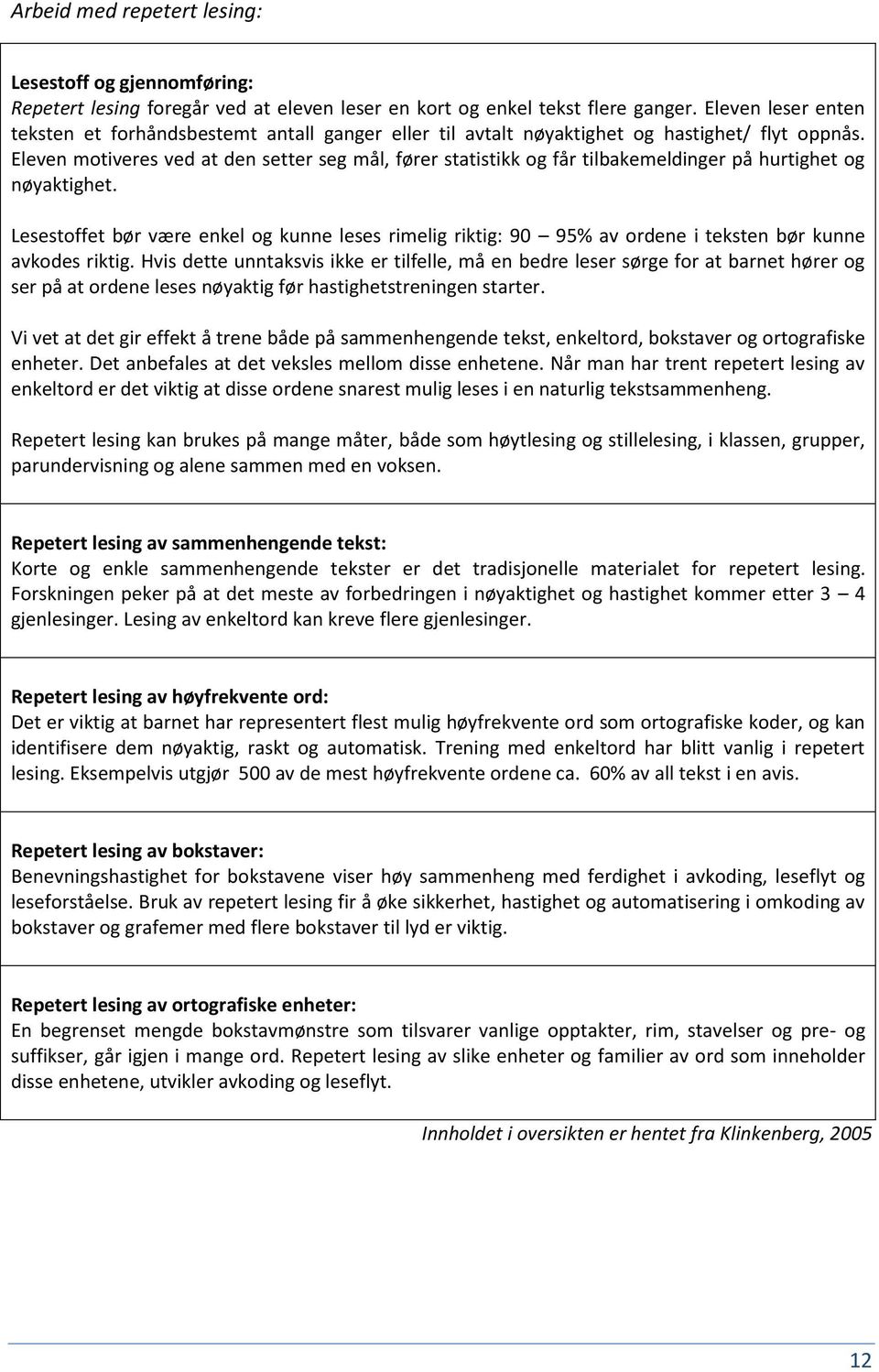 Eleven motiveres ved at den setter seg mål, fører statistikk og får tilbakemeldinger på hurtighet og nøyaktighet.