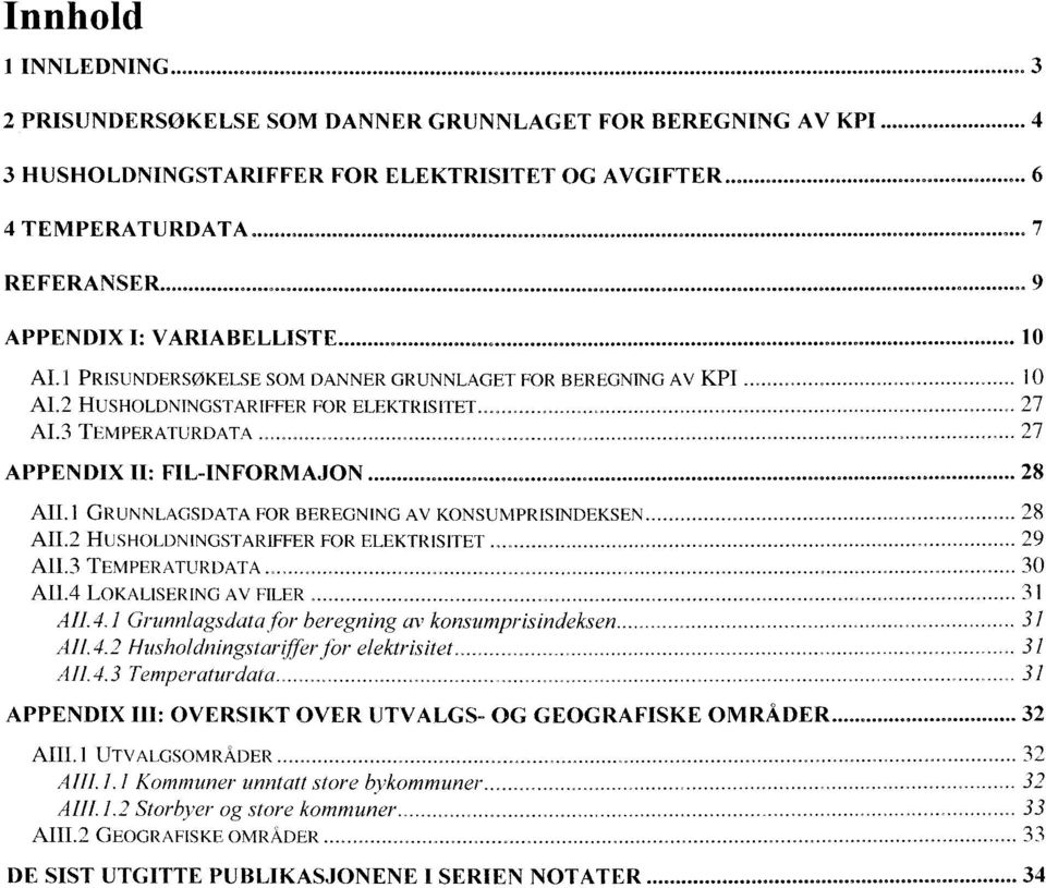 ...... _....... 27 A 3 TEMPERATURDATA...................,... 27 APPENDIX II: FIL-INFORMAJON...... 0 0 00 0 0 00 00... 0...... 0 00 01,... 0 28 AII.1 GRUNNLAGSDATA FOR BEREGNING AV KONSUMPRISINDEKSEN.