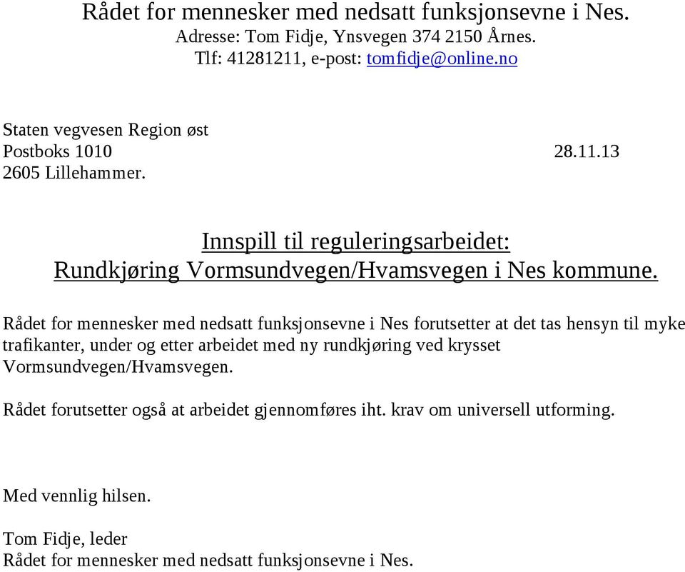 Rådet for mennesker med nedsatt funksjonsevne i Nes forutsetter at det tas hensyn til myke trafikanter, under og etter arbeidet med ny rundkjøring ved krysset