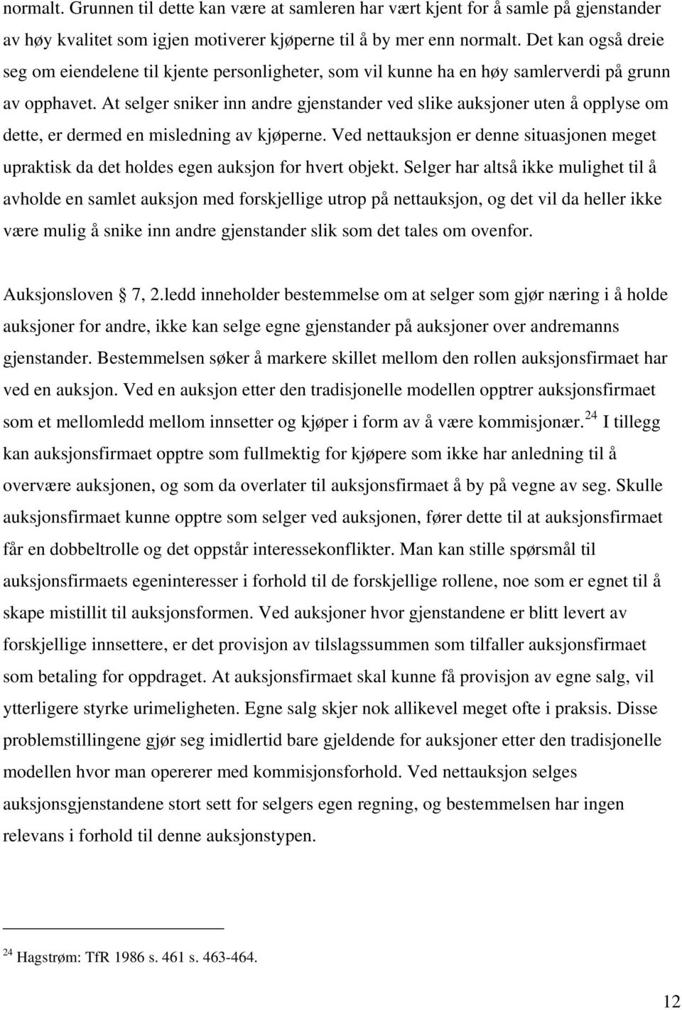 At selger sniker inn andre gjenstander ved slike auksjoner uten å opplyse om dette, er dermed en misledning av kjøperne.