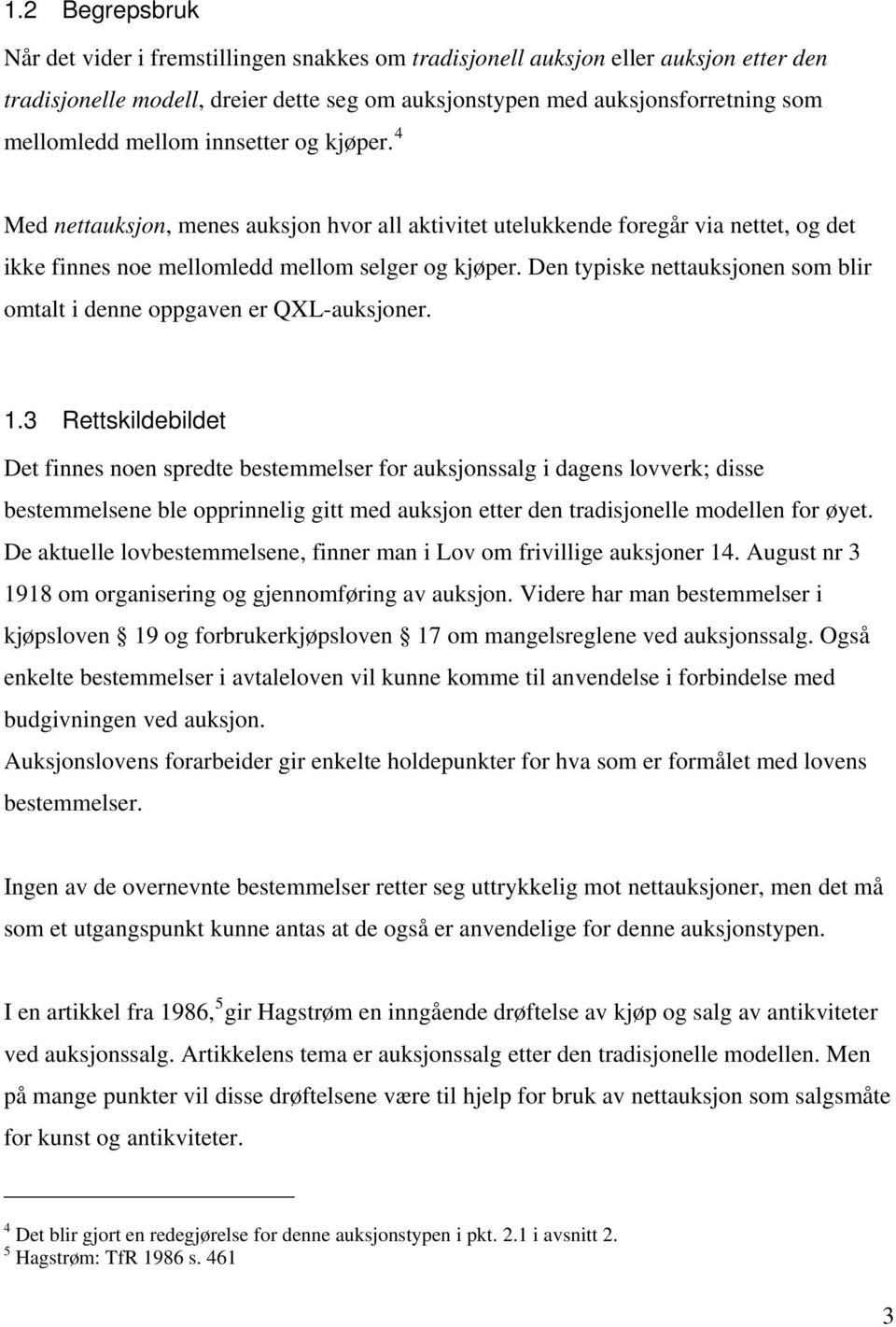 Den typiske nettauksjonen som blir omtalt i denne oppgaven er QXL-auksjoner. 1.