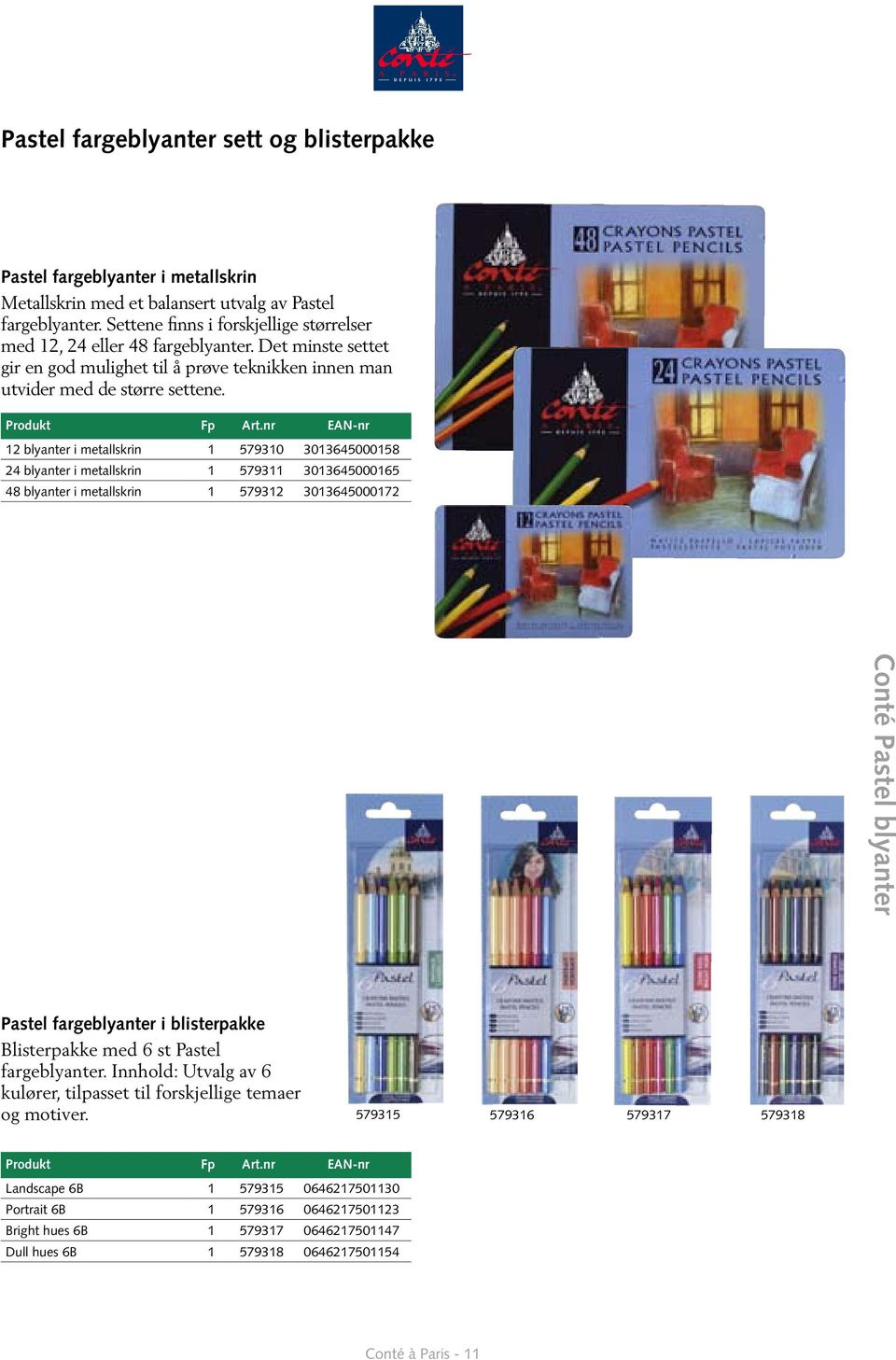 12 blyanter i metallskrin 1 579310 3013645000158 24 blyanter i metallskrin 1 579311 3013645000165 48 blyanter i metallskrin 1 579312 3013645000172 Conté Pastel blyanter Pastel fargeblyanter i