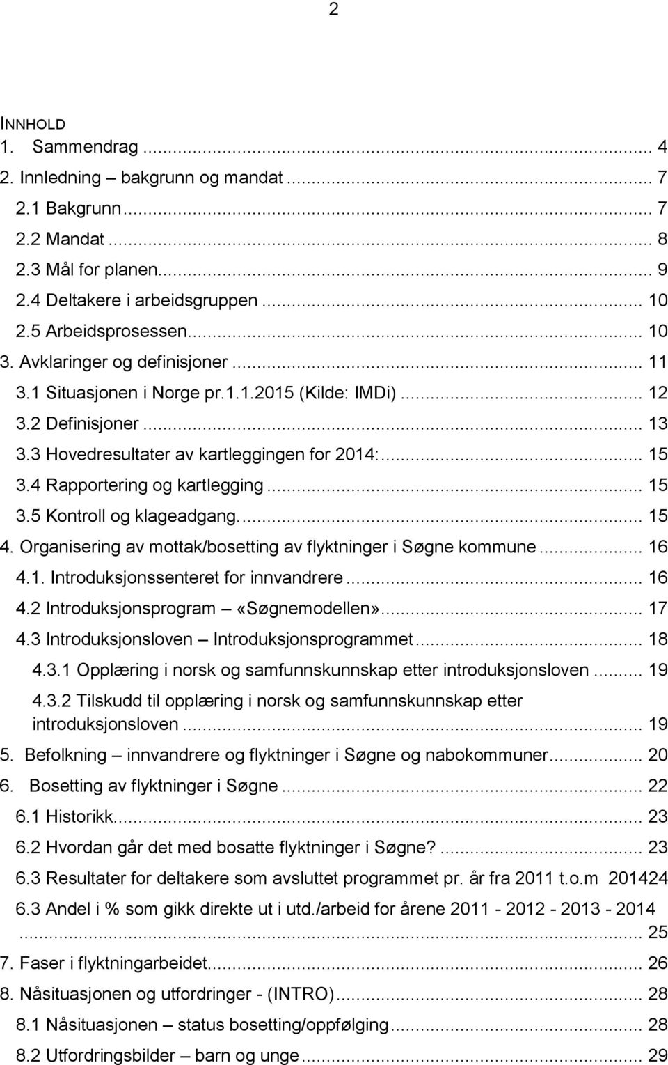.. 15 3.5 Kontroll og klageadgang.... 15 4. Organisering av mottak/bosetting av flyktninger i Søgne kommune... 16 4.1. Introduksjonssenteret for innvandrere... 16 4.2 Introduksjonsprogram «Søgnemodellen».