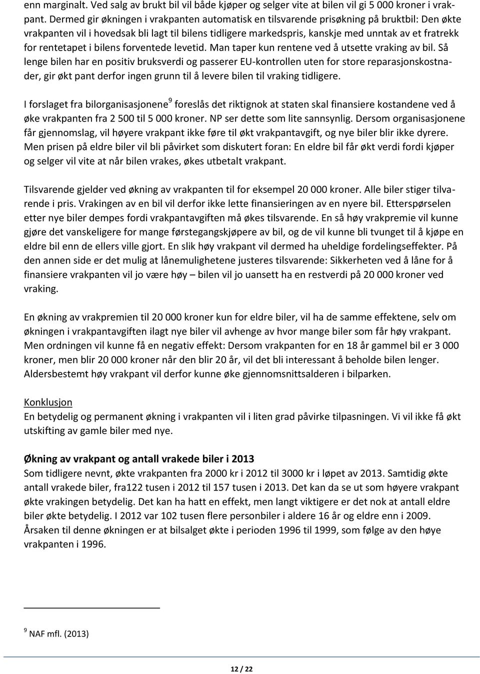 rentetapet i bilens forventede levetid. Man taper kun rentene ved å utsette vraking av bil.