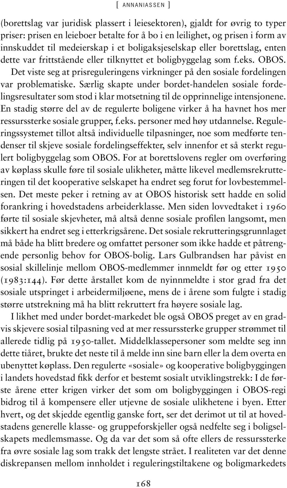 Det viste seg at prisreguleringens virkninger på den sosiale fordelingen var problematiske.