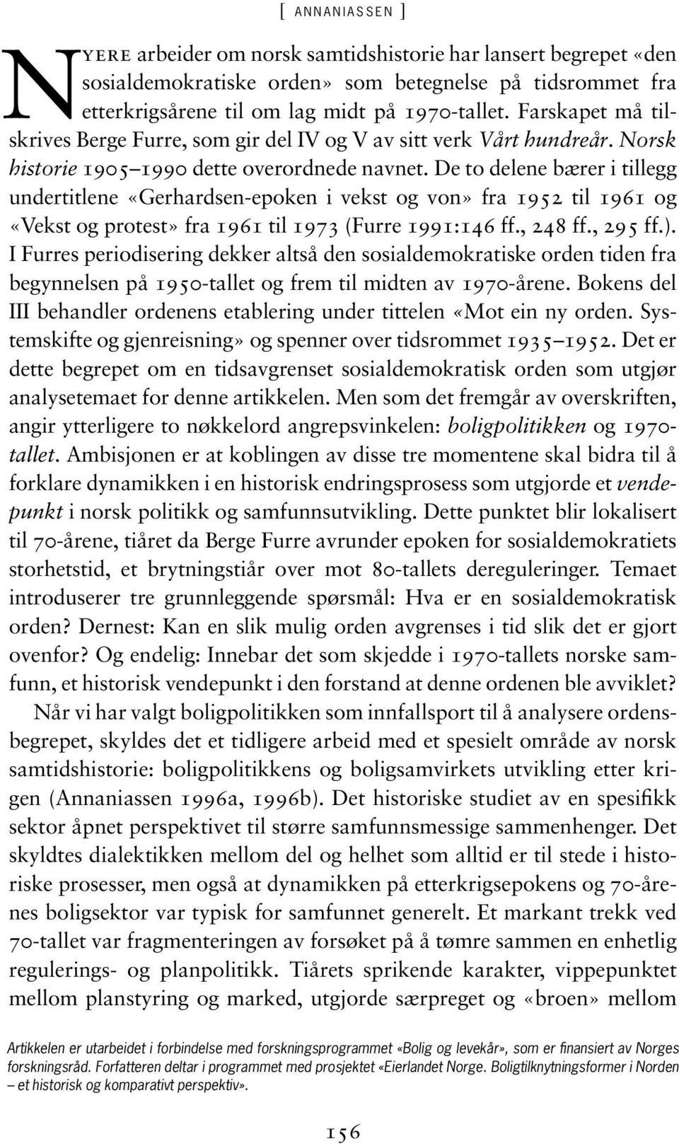 De to delene bærer i tillegg undertitlene «Gerhardsen-epoken i vekst og von» fra 1952 til 1961 og «Vekst og protest» fra 1961 til 1973 (Furre 1991:146 ff., 248 ff., 295 ff.).