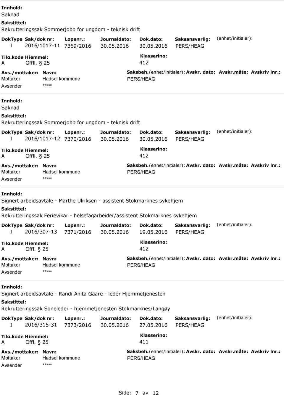 25 vsender nnhold: Signert arbeidsavtale - Marthe Ulriksen - assistent Stokmarknes sykehjem Rekrutteringssak Ferievikar - helsefagarbeider/assistent