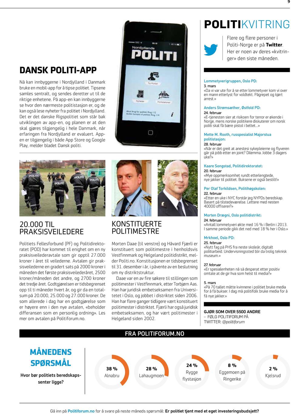 Det er det danske Rigspolitiet som står bak utviklingen av app-en, og planen er at den skal gjøres tilgjengelig i hele Danmark, når erfaringen fra Nordjylland er evaluert.