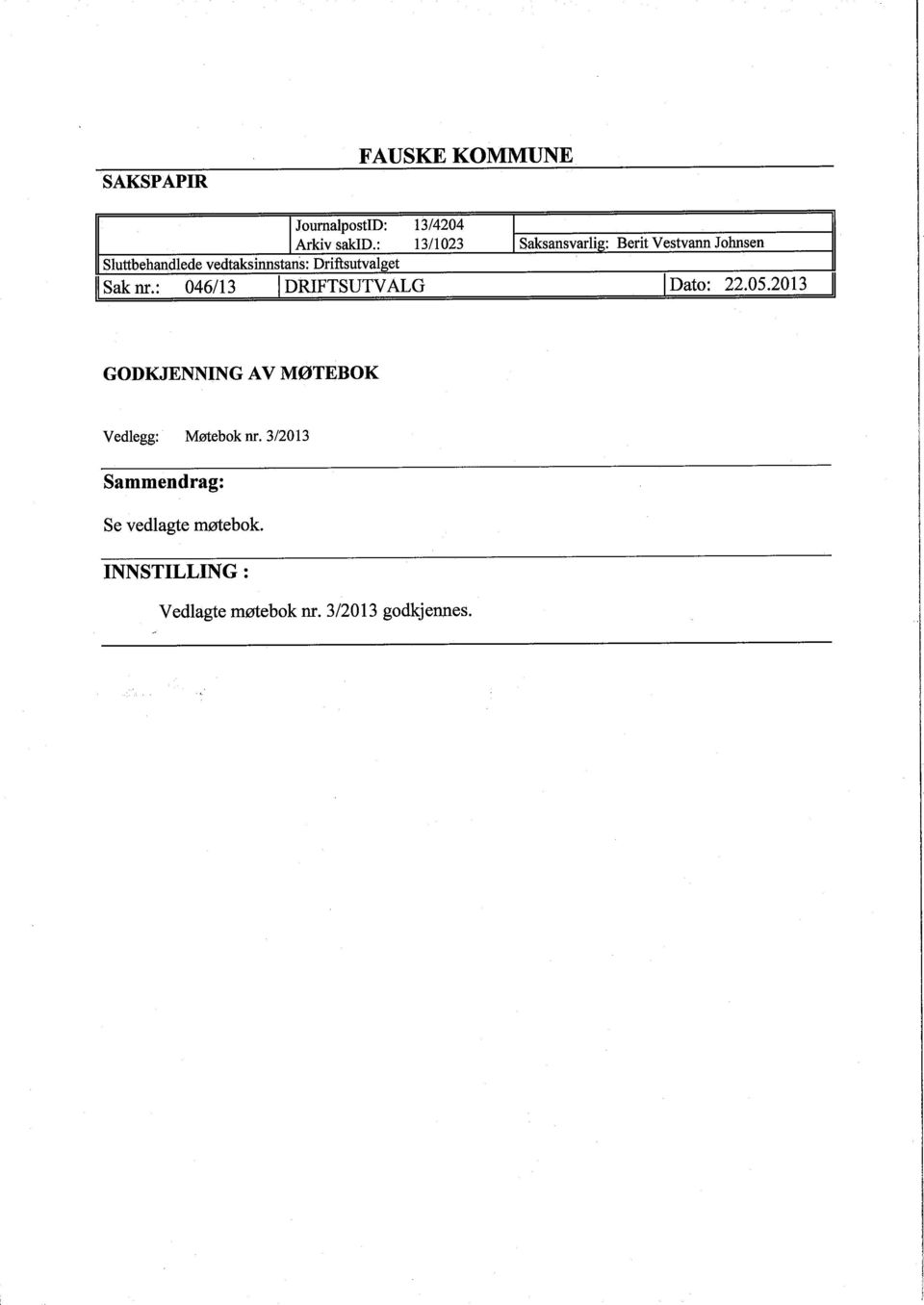 : 046/13 I DRIFTSUTV ALG I Dato: 22.05.2013 GODKJENNING AV MØTEBOK Vedlegg: Møtebok nr.