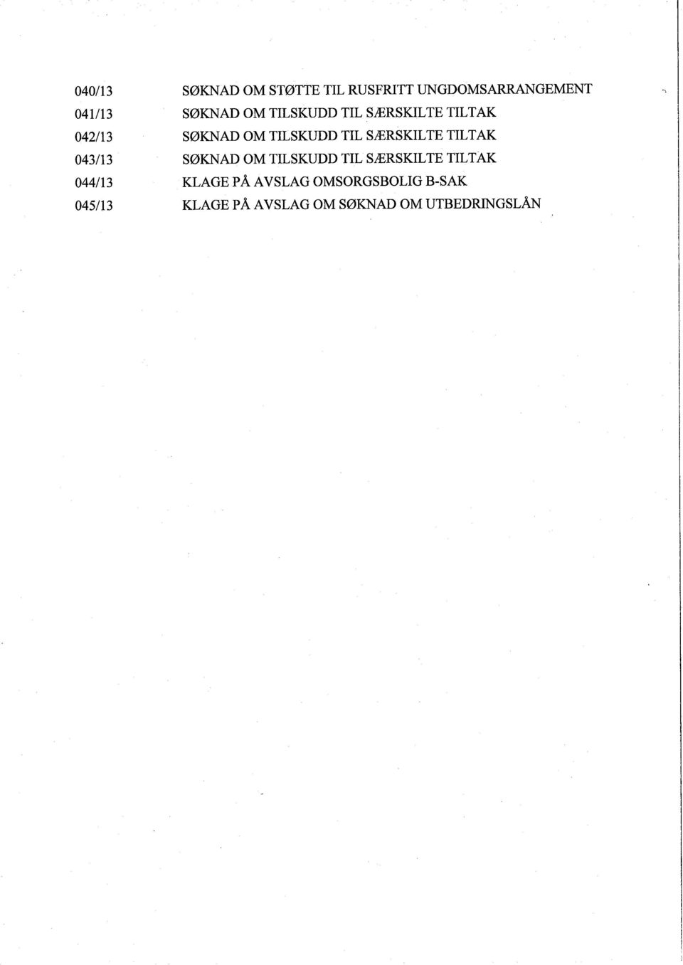 TILTAK 043/13 SØKNAD OM TILSKUDD TIL SÆRSKILTE TILTAK 044/13 KLAGE PÅ