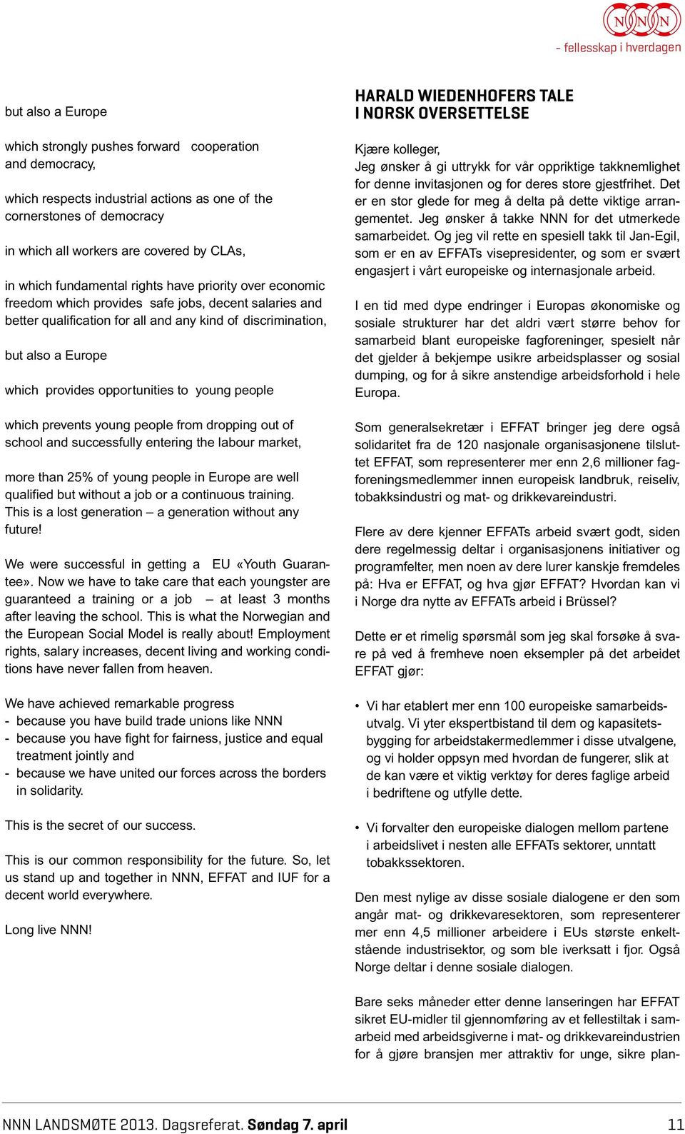 opportunities to young people which prevents young people from dropping out of school and successfully entering the labour market, more than 25% of young people in Europe are well qualified but