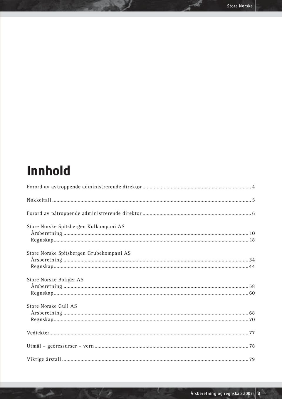 .. 18 Store Norske Spitsbergen Grubekompani AS Årsberetning...34 Regnskap...44 Store Norske Boliger AS Årsberetning.