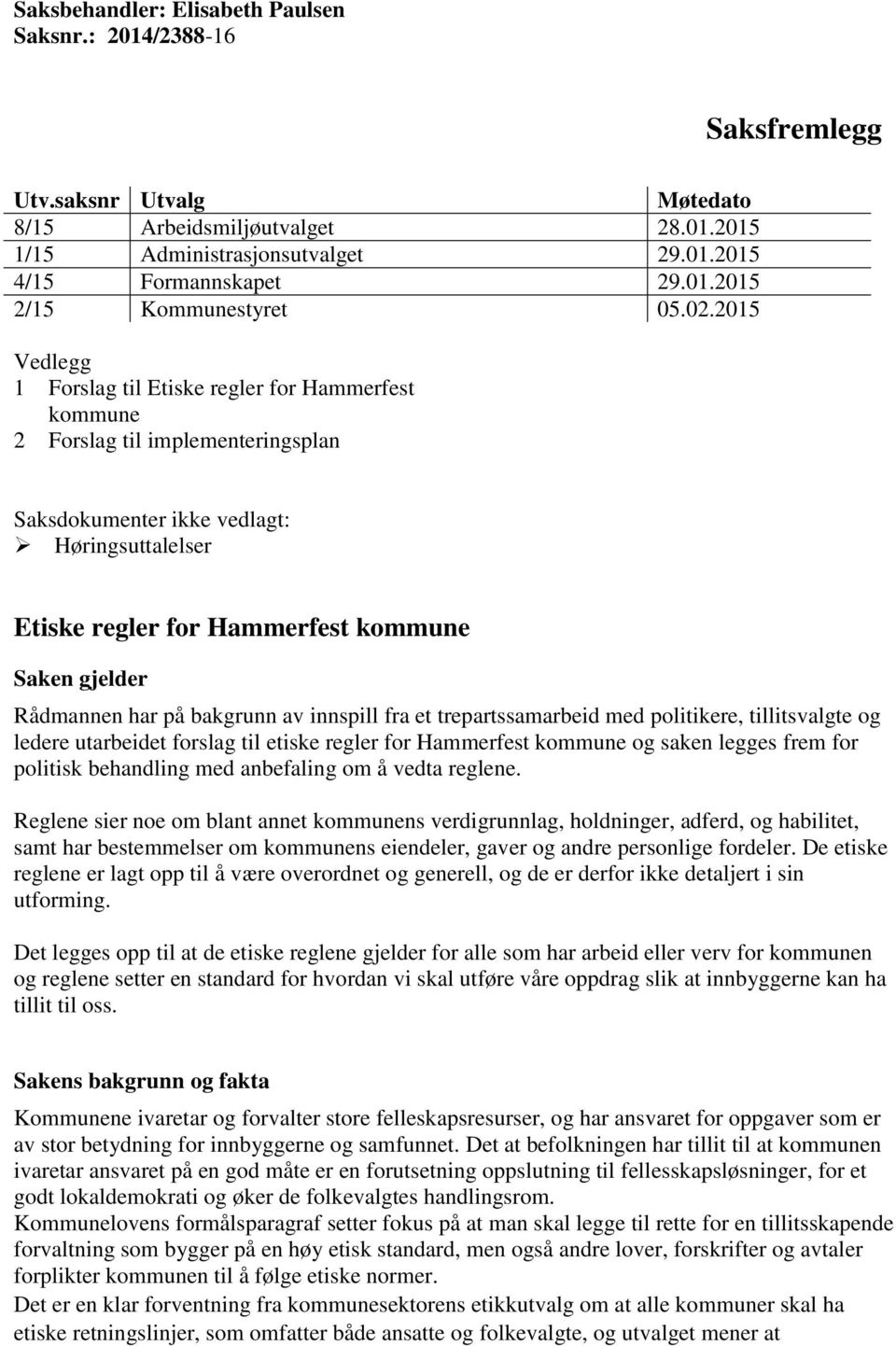 Rådmannen har på bakgrunn av innspill fra et trepartssamarbeid med politikere, tillitsvalgte og ledere utarbeidet forslag til etiske regler for Hammerfest kommune og saken legges frem for politisk