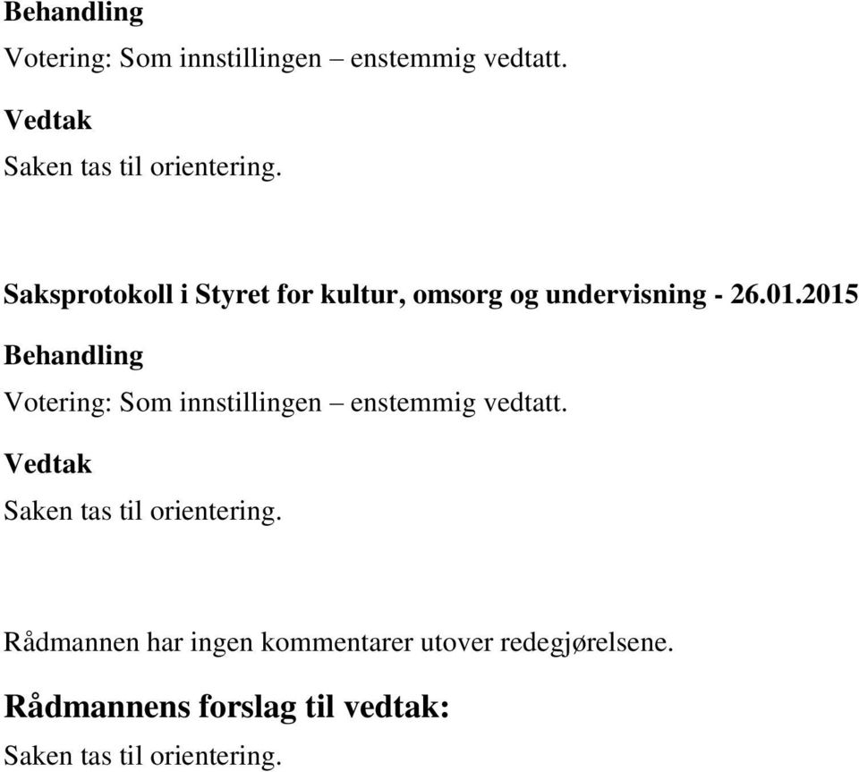 2015  Rådmannen har ingen kommentarer utover redegjørelsene.