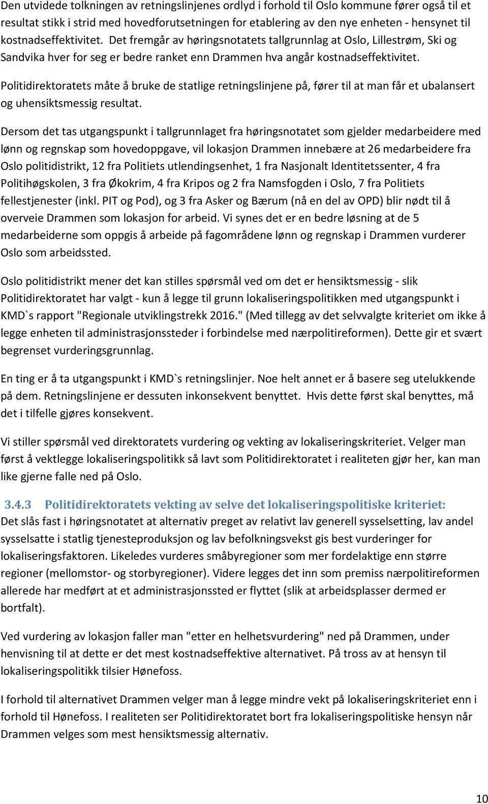 Politidirektoratets måte å bruke de statlige retningslinjene på, fører til at man får et ubalansert og uhensiktsmessig resultat.