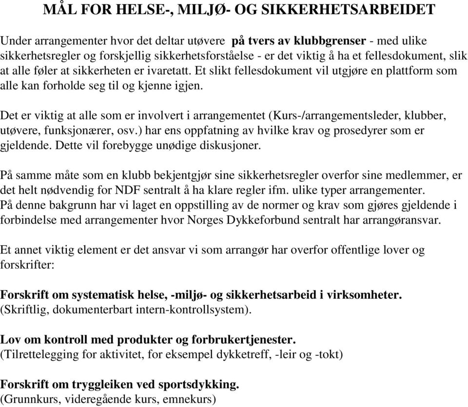 Det er viktig at alle som er involvert i arrangementet (Kurs-/arrangementsleder, klubber, utøvere, funksjonærer, osv.) har ens oppfatning av hvilke krav og prosedyrer som er gjeldende.