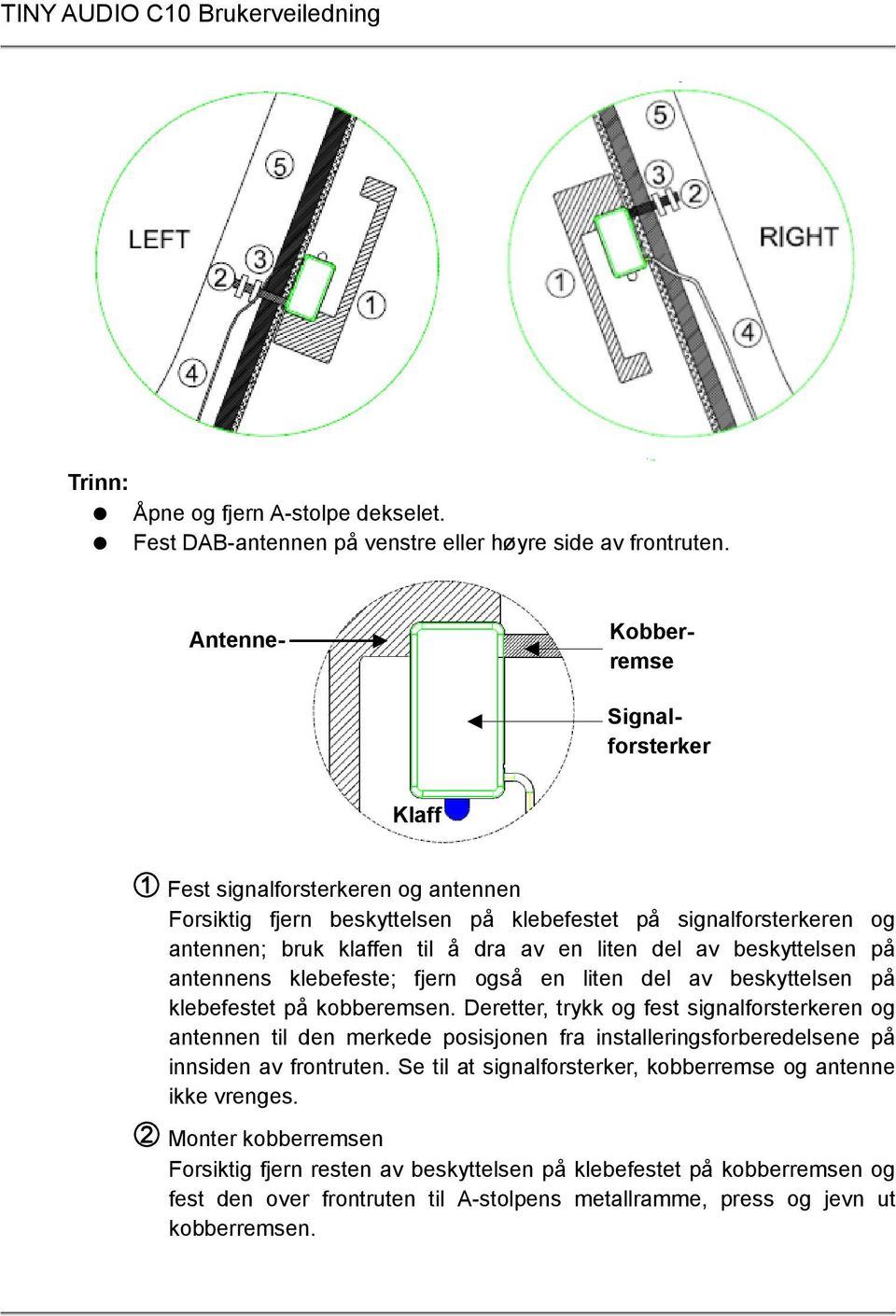 av beskyttelsen på antennens klebefeste; fjern også en liten del av beskyttelsen på klebefestet på kobberemsen.