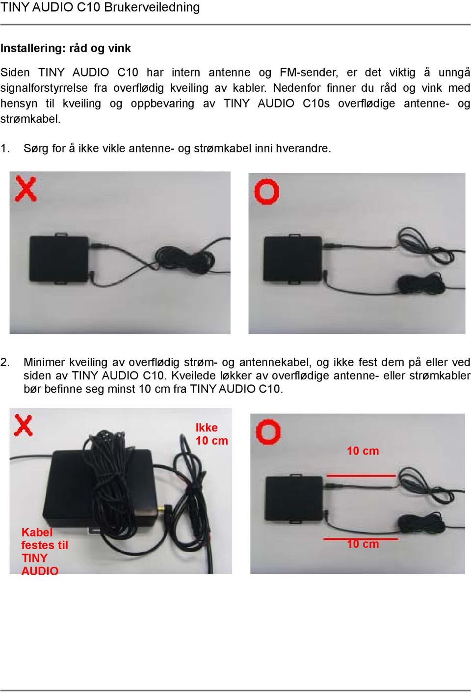 Sørg for å ikke vikle antenne- og strømkabel inni hverandre. 2.