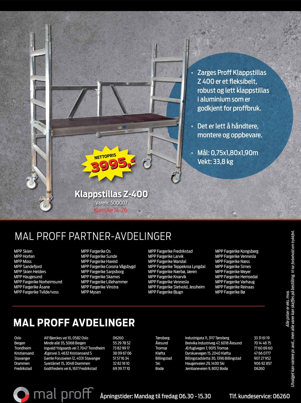 500007 Kun uke 14-26 MAL PROFF PARTNER-AVDELINGER MPP Skien MPP Horten MPP Moss MPP Sandefjord MPP Skien Helders MPP Haugesund MPP Fargerike Norheimsund MPP Fargerike Åsane MPP Fargerike Tvilde/voss