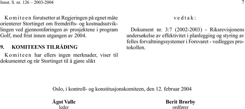 prosjektene i program Golf, med frist innen utgangen av 2004. 9.