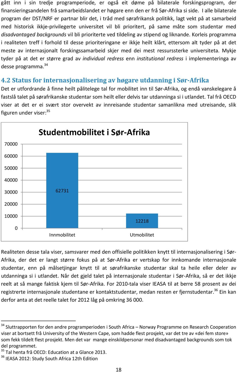 som studentar med disadvantaged backgrounds vil bli prioriterte ved tildeling av stipend og liknande.