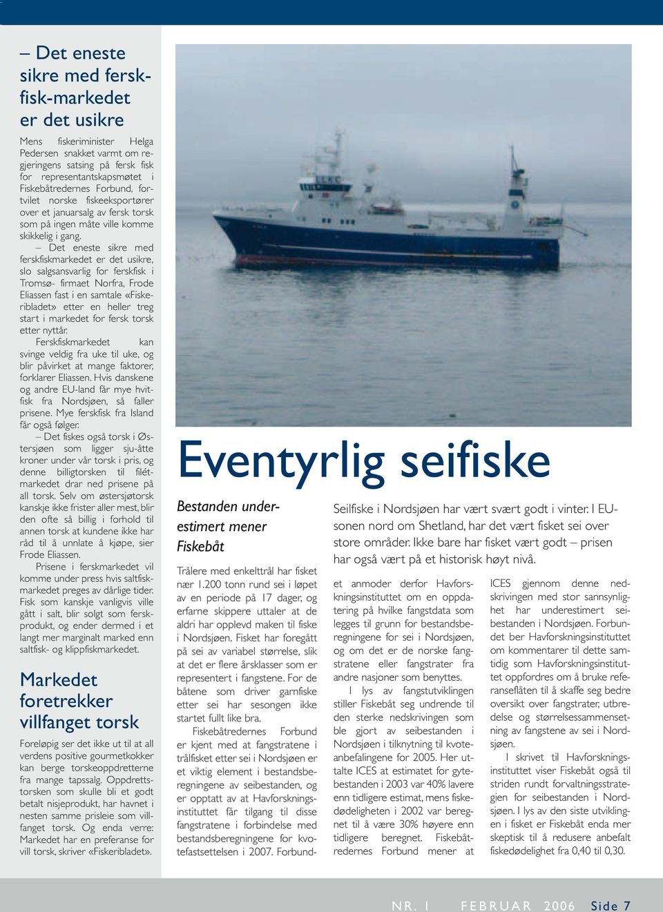Det eneste sikre med ferskfiskmarkedet er det usikre, slo salgsansvarlig for ferskfisk i Tromsø- firmaet Norfra, Frode Eliassen fast i en samtale «Fiskeribladet» etter en heller treg start i markedet