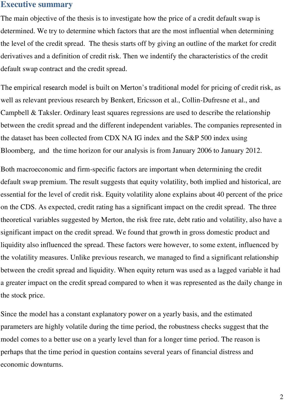 The thesis starts off by giving an outline of the market for credit derivatives and a definition of credit risk.