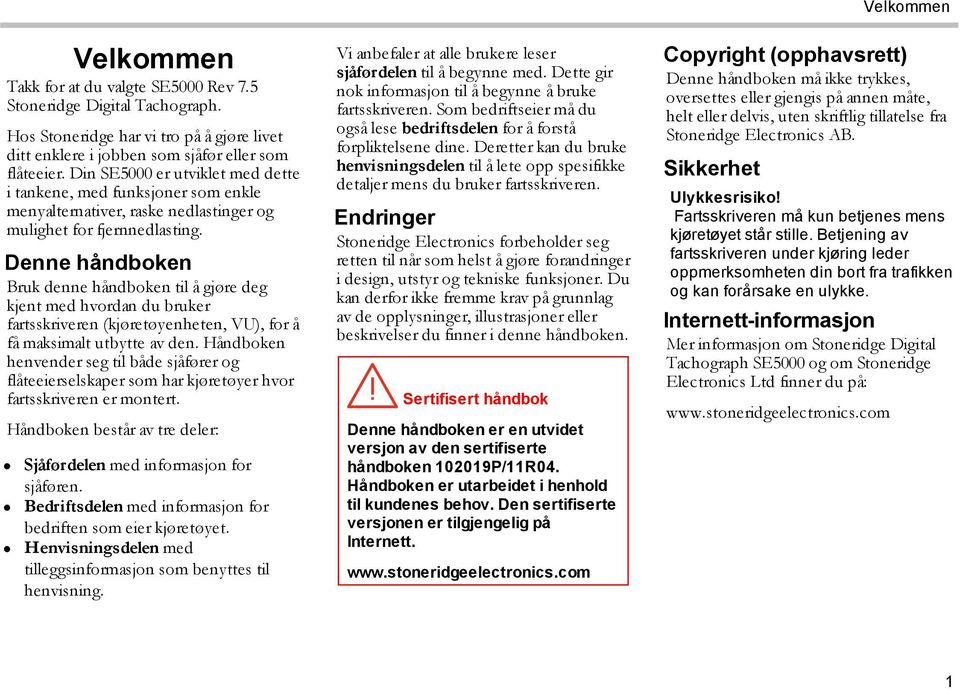 Denne håndboken Bruk denne håndboken til å gjøre deg kjent med hvordan du bruker fartsskriveren (kjøretøyenheten, VU), for å få maksimalt utbytte av den.