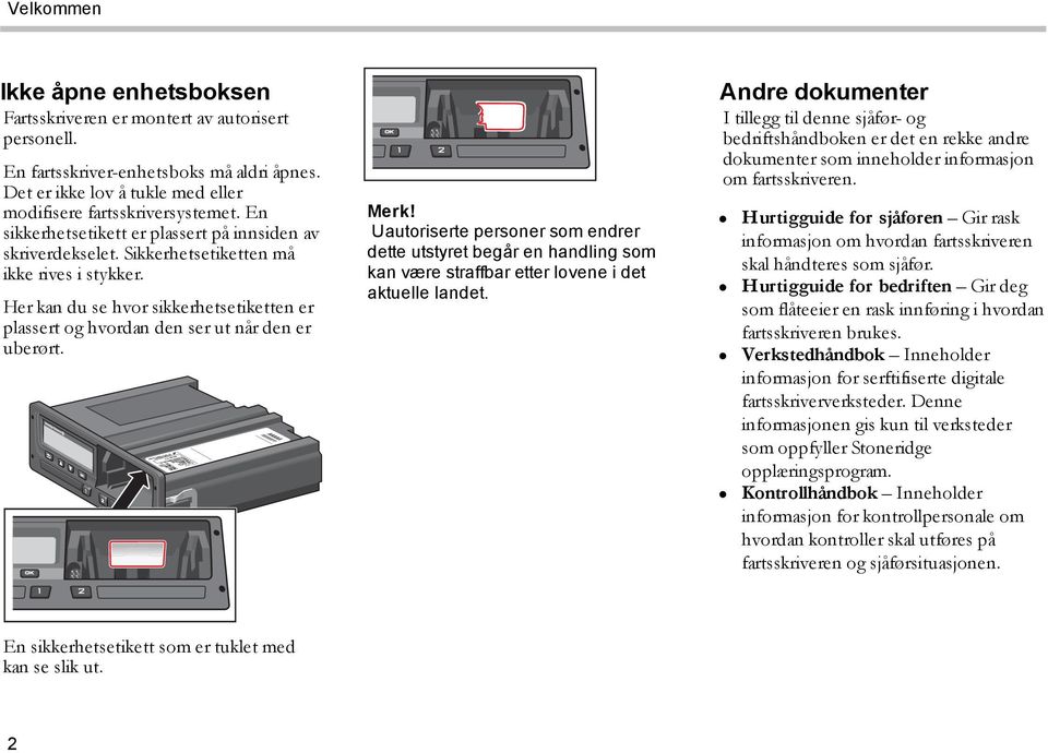 Her kan du se hvor sikkerhetsetiketten er plassert og hvordan den ser ut når den er uberørt. Merk!