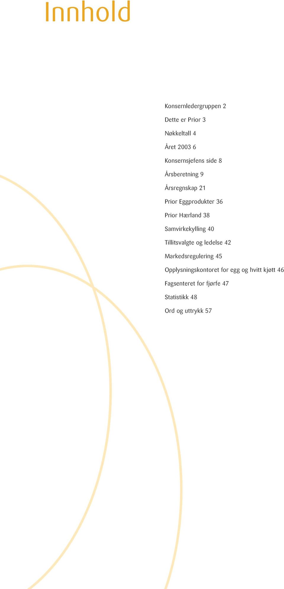 Hærland 38 Samvirkekylling 40 Tillitsvalgte og ledelse 42 Markedsregulering 45