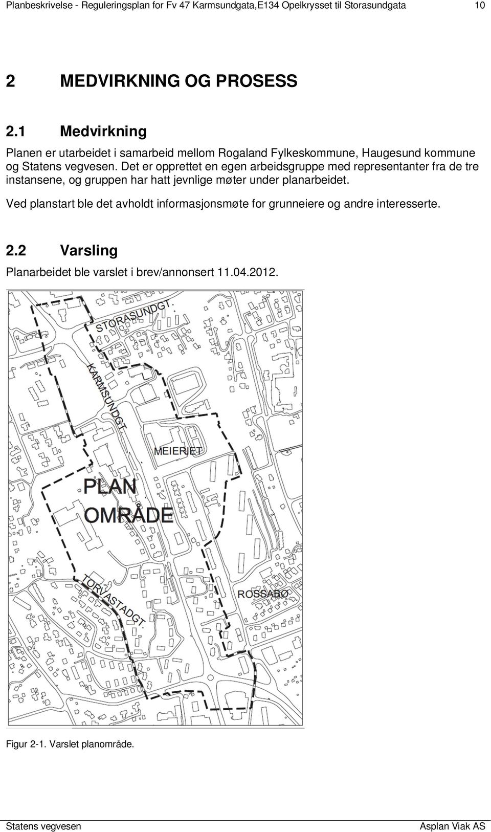 Det er opprettet en egen arbeidsgruppe med representanter fra de tre instansene, og gruppen har hatt jevnlige møter under planarbeidet.