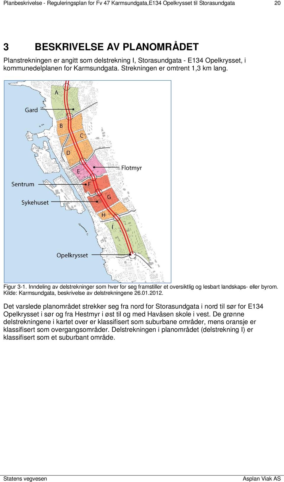 Inndeling av delstrekninger som hver for seg framstiller et oversiktlig og lesbart landskaps- eller byrom. Kilde: Karmsundgata, beskrivelse av delstrekningene 26.01.2012.