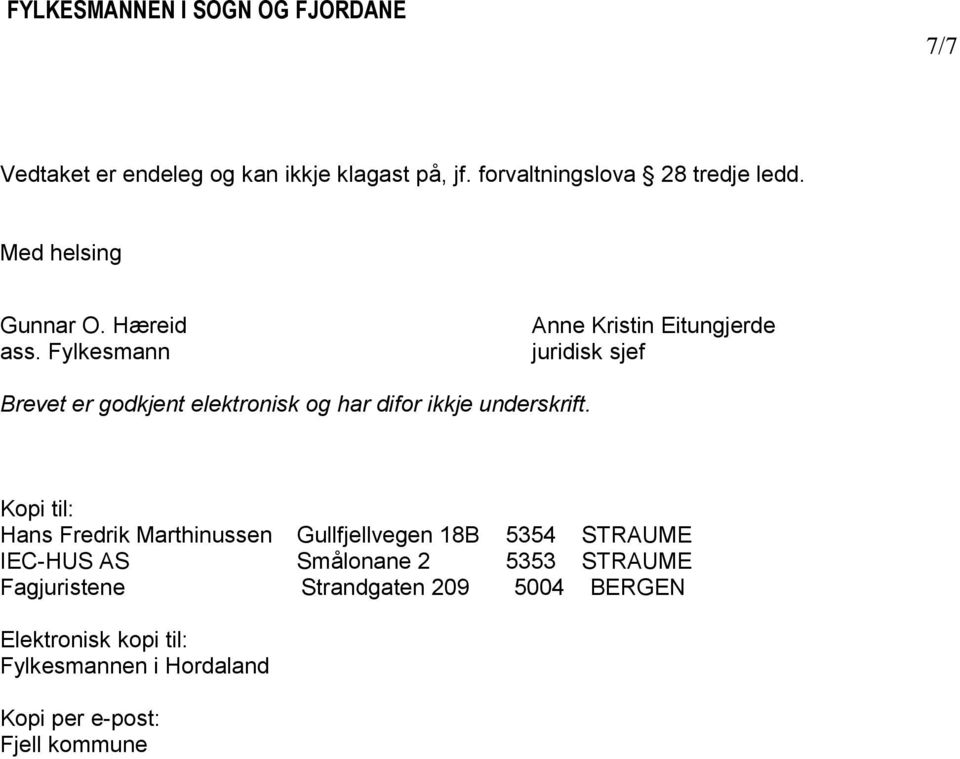 Fylkesmann Anne Kristin Eitungjerde juridisk sjef Brevet er godkjent elektronisk og har difor ikkje underskrift.